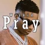 Wizkid – Pray