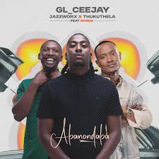 GL_Ceejay – Abonondaba Ft. Jazzworx, Thukuthela & Aymos