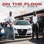 Sir Trill – On the floor Ft King P