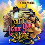 Vybz Kartel – Can’t Leave You Alone
